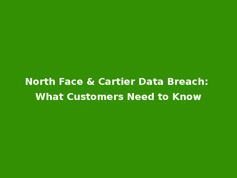 North Face & Cartier Data Breach: What Customers Need to Know